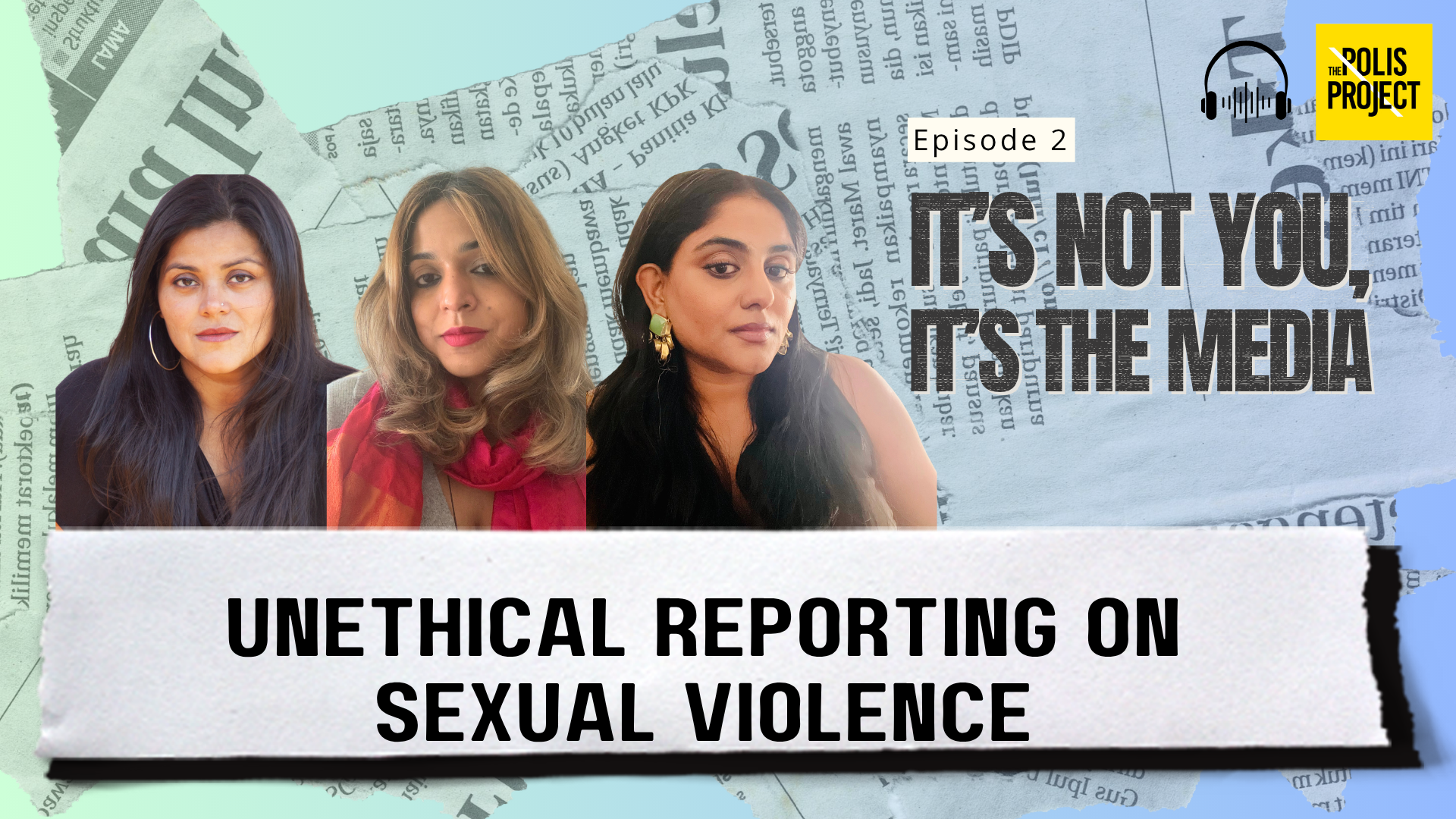Episode 2: Unethical Reporting In Sexual Violence - The Polis Project